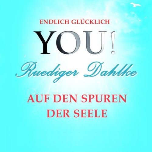 Auf den Spuren der Seele: YOU! Endlich glücklich