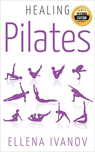 Healing Pilates: Pilates - Successful Guide to Pilates Anatomy, Pilates Exercises, and Total Body Fitness - 2nd Edition (English Edition)