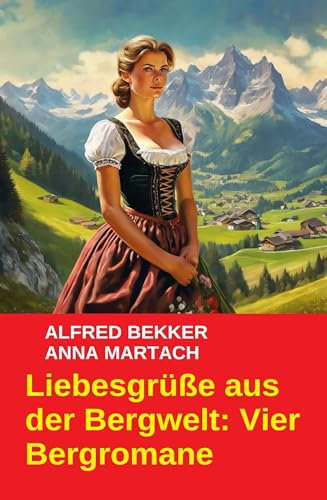 Liebesgrüße aus der Bergwelt: Vier Bergromane