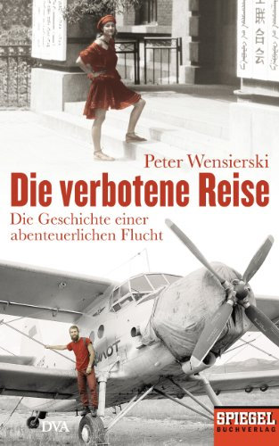 Die verbotene Reise: Die Geschichte einer abenteuerlichen Flucht - Ein SPIEGEL-Buch