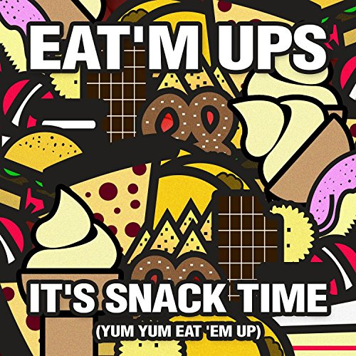 It's Snack Time (Yum Yum Eat 'Em Up)