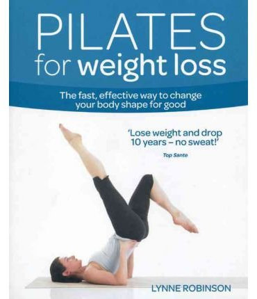 Pilates for Weight Loss The Fast, Effective Way to Change Your Body Shape for Good by Robinson, Lynne ( Author ) ON Apr-14-2011, Paperback