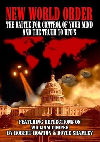 New World Order: The Battle For Your Mind and The Truth to UFO's Featuring Reflections on William Cooper
