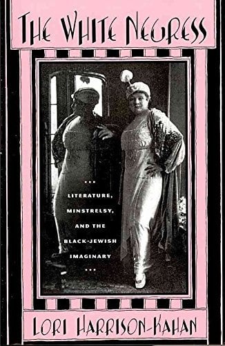[The White Negress: Literature, Minstrelry and the Black-Jewish Imaginary] (By: Lori Harrison-Kahan) [published: January, 2011]