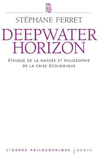 Deepwater Horizon: Ethique de la nature et philosophie de la crise écologique (ORDRE PHILOS) (French Edition)