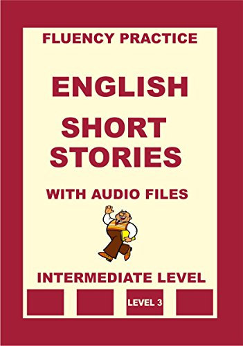 English, Short Stories with Audio Files, Intermediate Level (English Fluency Practice, Intermediate Level Book 4) (English Edition)