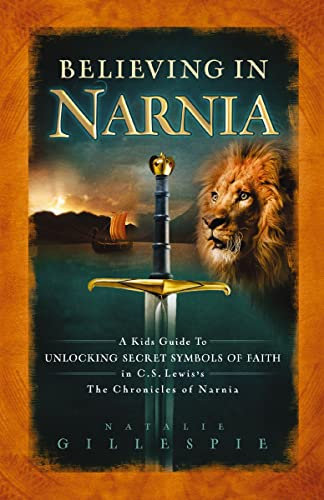 Believing in Narnia: A Kid's Guide to Unlocking the Secret Symbols of Faith in C.S. Lewis' The Chronicles of Narnia (English Edition)