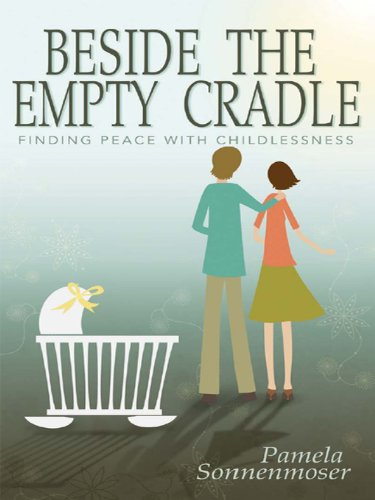 Beside the Empty Cradle: Finding Peace with Childlessness