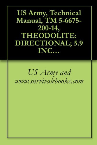 US Army, Technical Manual, TM 5-6675-200-14, THEODOLITE: DIRECTIONAL; 5.9 INCH LONG TELESCOPE; DETACHABLE TRIBRACH W/ACCESSORIES AND TRIPOD, (WILD HEERBRUGG