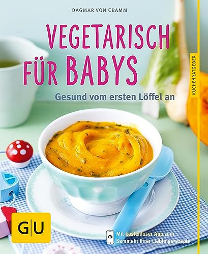 Vegetarisch für Babys: Gesund vom ersten Löffel an (GU Küchenratgeber Classics)