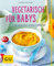 Vegetarisch für Babys: Gesund vom ersten Löffel an (GU Küchenratgeber Classics)
