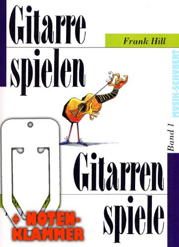 Gitarrespielen-Gitarrenspiele Band 1 inkl. praktischer Notenklammer - die beliebte Gitarrenschule mit zahlreichen Abbildungen und Spielstücken (Taschenbuch) von Frank Hill (Noten/Sheetmusic)