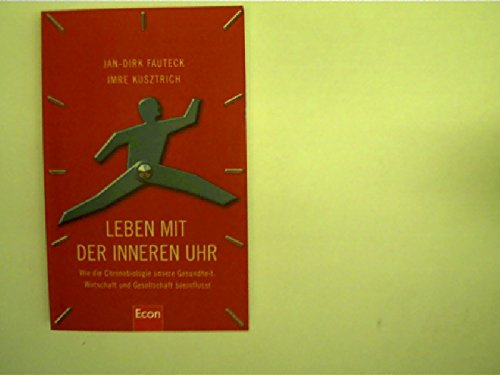 Leben mit der inneren Uhr - Wie die Chronobiologie unsere Gesundheit, Wirtschaft und Gesellschaft beeinflusst