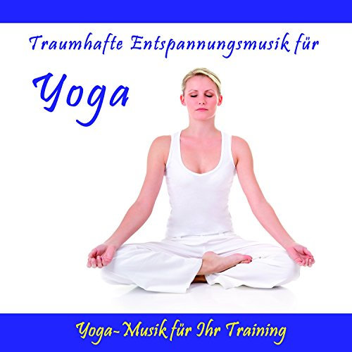 Traumhafte Entspannungsmusik für Yoga (Yoga-Musik für ihr Training)