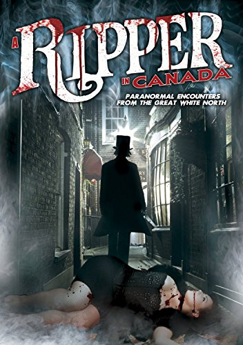 Ripper in Canada: Paranormal Encounters From the Great White North