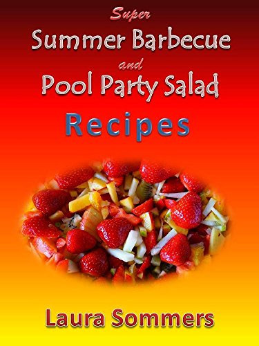 Super Summer Barbecue and Pool Party Picnic Salad Recipes!: Side Dishes for All Your Summer Parties (Summer Food Series Book 1) (English Edition)