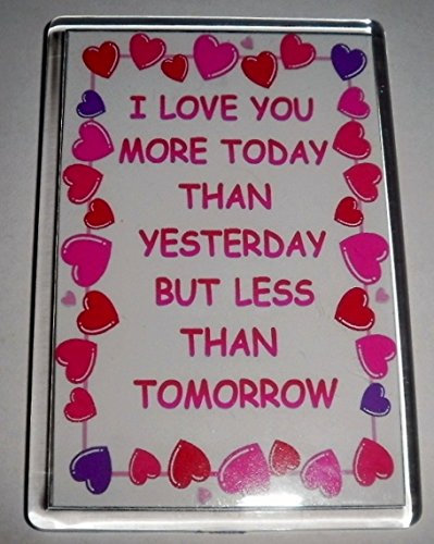 I Love You More Today Than Yesterday But Less Than Tomorrow – Jumbo Magnet Gift/Present For Someone You Love