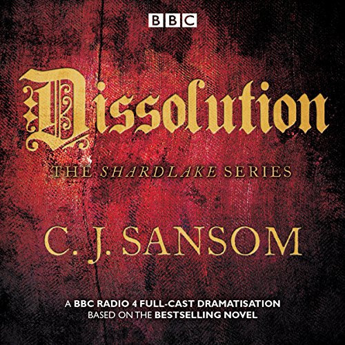 Shardlake: Dissolution: BBC Radio 4 Full-Cast Dramatisation