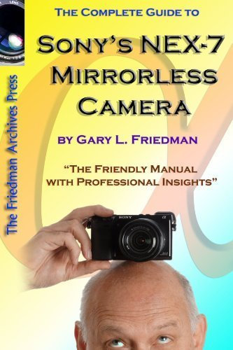 The Complete Guide To Sony's Nex-7 Mirrorless Camera (B&W Edition) by Gary Friedman (2012-06-21)