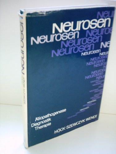 Kurt Höck: Neurosen - Ätiopathogenese, Diagnostik und Therapie
