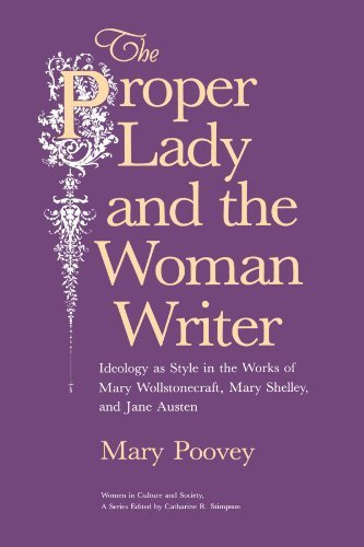 The Proper Lady and the Woman Writer: Ideology as Style in the Works of Mary Wollstonecraft, Mary Shelley and Jane Austen (Women in Culture and Society) (Paperback) - Common