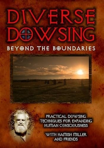 Diverse Dowsing: Practical Dowsing Techniques for Expanding Human Consciousness