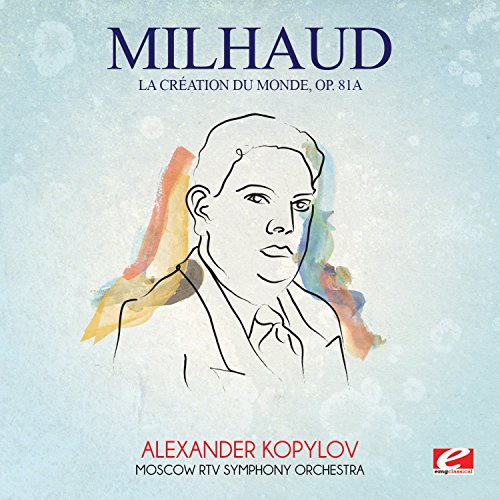 Milhaud: La Creation Du Monde Op. 81A