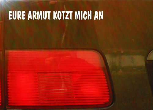 cartattoo4you® AK-01514 | EURE Armut KOTZT Mich AN | Autoaufkleber Aufkleber Farbe weiß, in 24 Farben erhältlich, glänzend 20 x 2 cm Waschstrassenfest