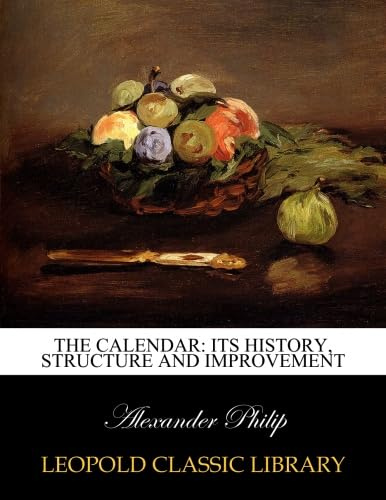 The calendar: its history, structure and improvement