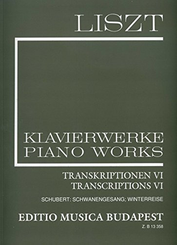 Transcriptions VI (Schubert: Schwanengesang, Winterreise) Liszt, Free Arrangements and Transcriptions for Piano Solo, Vol. 21