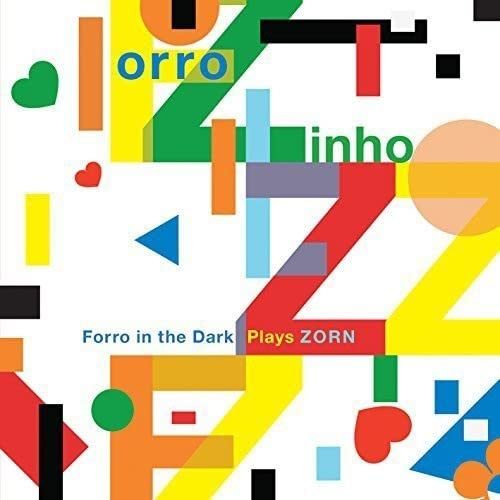 Forro In the Dark: Plays Zorn