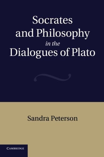 Socrates and Philosophy in the Dialogues of Plato by Sandra Peterson (2013-12-05)