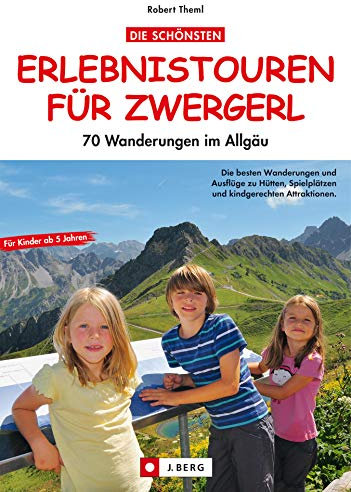 Rodeln, Klettern, Spielen und Wandern mit Kindern: Dieser Freizeitführer stellt die besten Familientouren, Erlebnistouren und Freizeitmöglichkeiten für den Familienausflug im Allgäu vor