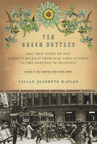 Ten Green Bottles: The True Story of One Family's Journey from War-Torn Austria to the Ghettos of Shanghai