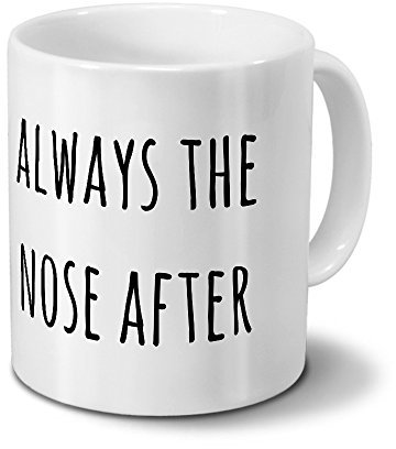printplanet Tasse „Always The Nose After“ Spruch - Sprüchetasse, Kaffeebecher, Mug, Becher, Kaffeetasse mit Spruch - Farbe Weiß