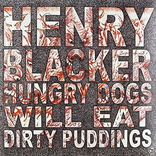 Hungry Dogs Will Eat Dirty Pudding