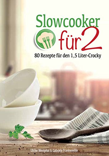 Slowcooker für Zwei: 80 neue Rezepte für den 1,5-l-Mini-Crockpot