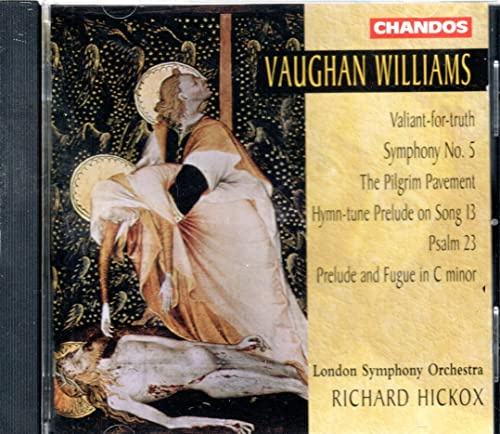 Vaughan Williams: Symphony No. 5 / Valiant-for-Truth / The Pilgrim Pavement / Hymn-Tune Prelude on Song 13 / Psalm 23 / Prelude & Fugue in C minor - London Symphony Orchestra / Richard Hickox