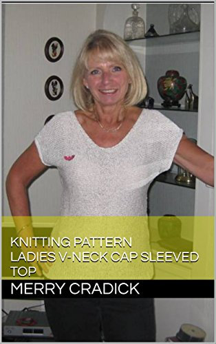 Knitting Pattern Ladies V-Neck Cap Sleeved Top (All-in-One Knitting Patterns for Ladies Tops Book 2) (English Edition)