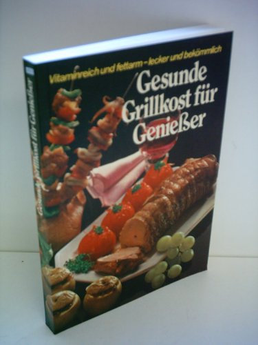 Verlagsredaktion: Gesunde Grillkost für Genießer - vitaminreich und fettarm, lecker und bekömmlich - Über 220 Grill-Rezepte für den Elektrogrill