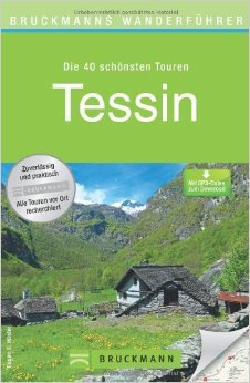 Wanderführer Tessin: Die 40 schönsten Touren zum Wandern rund um Ascona, Lugano, Locarno am Lago Maggiore, San Carlo und Bellinzona, mit Wanderkarte ... zum Download (Bruckmanns Wanderführer) von Eugen E. Hüsler ( 26. Mai 2011 )