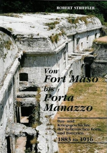 Von Fort Maso bis Porta Manazzo: Bau- und Kriegsgeschichte der italienischen Forts und Batterien 1883-1916 von Robert Striffler (April 2004) Gebundene Ausgabe