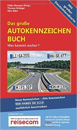 Das große Autokennzeichen Buch: Wer kommt woher? Neue Kennzeichen - Alte Kennzeichen WIR HABEN SIE ALLE! ausführlich beschrieben ( 3. August 2015 )