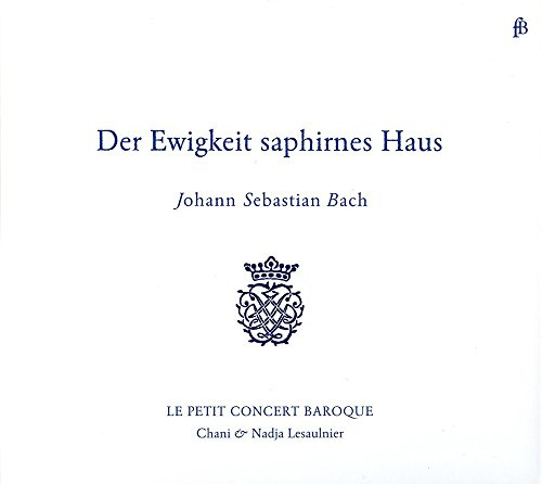 Bach: Der Ewigkeit saphirnes Haus