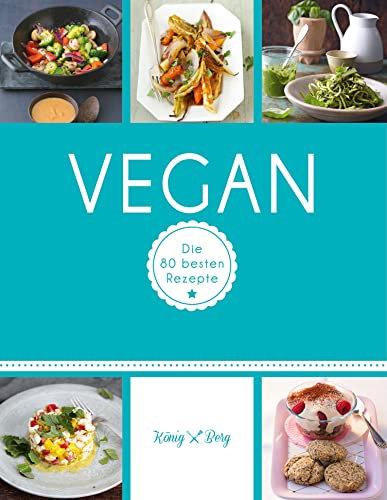 Vegan: Die 80 besten Rezepte (GU König und Berg)