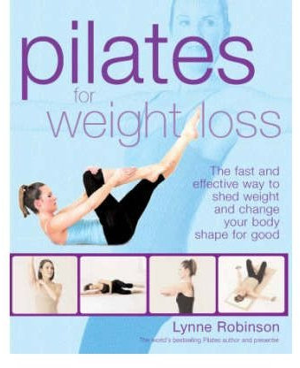 (Pilates for Weight Loss: The Fast and Effective Way to Shed Weight and Change Your Body Shape for Good) By Lynne Robinson (Author) Paperback on (Oct , 2008)