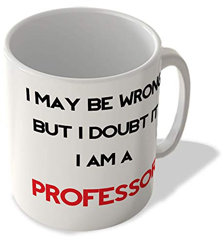 McMug - I May Be Wrong But I Doubt It. I am a Professor - Mug, Ceramic, 11fl.oz.