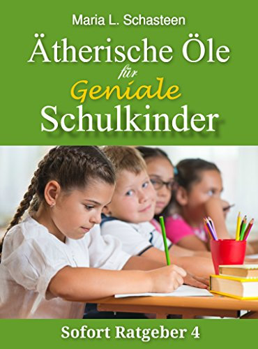 Ätherische Öle für geniale Schulkinder (Sofort Ratgeber)