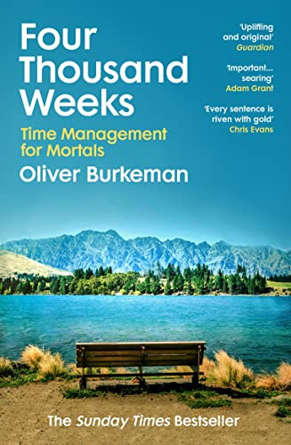 Four Thousand Weeks: Embrace your limits. Change your life. Make your four thousand weeks count. (English Edition)