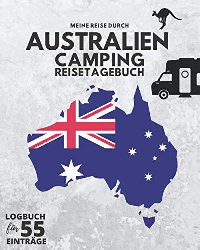 Meine Reise durch AUSTRALIEN ● CAMPING REISETAGEBUCH ● Logbuch für 55 Einträge: Für die Reise mit Wohnmobil, Wohnwagen oder Campervan ● 174 Seiten